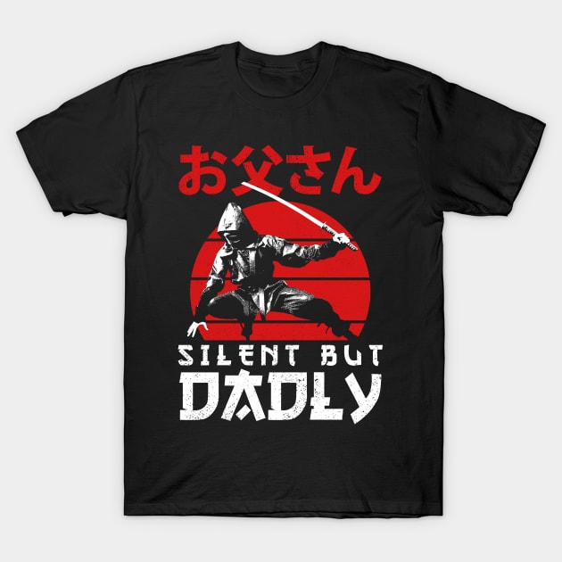 Silent But Dadly - Happy Fathers day - Dad T-Shirt by Sachpica